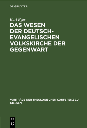 Das Wesen der deutsch-evangelischen Volkskirche der Gegenwart von Eger,  Karl