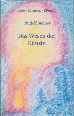 Das Wesen der Künste von Achilles,  Andrea, Achilles,  Wolfgang, Steiner,  Rudolf