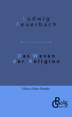 Das Wesen der Religion von Feuerbach,  Ludwig, Gröls-Verlag,  Redaktion