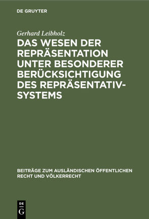 Das Wesen der Repräsentation unter besonderer Berücksichtigung des Repräsentativsystems von Leibholz,  Gerhard