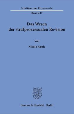 Das Wesen der strafprozessualen Revision. von Kästle,  Nikola
