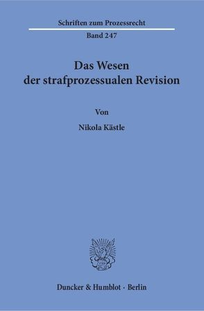 Das Wesen der strafprozessualen Revision. von Kästle,  Nikola