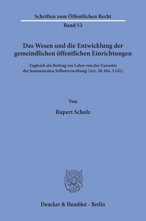 Das Wesen und die Entwicklung der gemeindlichen öffentlichen Einrichtungen. von Scholz,  Rupert