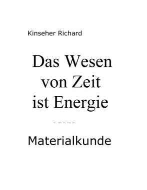 Das Wesen von Zeit ist Energie von Kinseher,  Richard