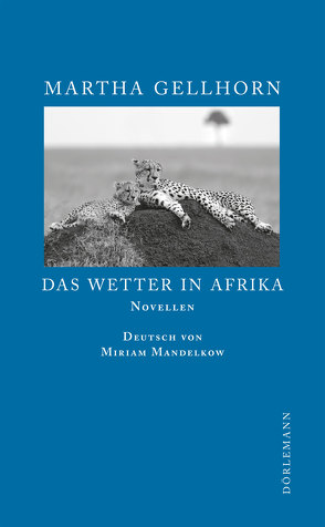 Das Wetter in Afrika von Gellhorn,  Martha, Mandelkow,  Miriam