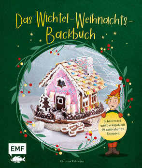 Das Wichtel-Weihnachts-Backbuch von Krause,  Jasmin, Kuhlmann,  Christine