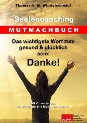 Das wichtigste Wort zum gesund & glücklich sein: Danke! von Windelschmidt,  Thomas A. M.