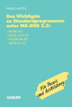 Das Wichtigste zu Standardprogrammen unter MS-DOS 3.3 von Franz,  Dietrich, Mattes,  Rüdiger