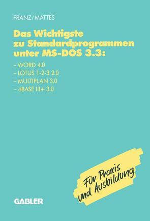 Das Wichtigste zu Standardprogrammen unter MS-DOS 3.3 von Franz,  Dietrich, Mattes,  Rüdiger