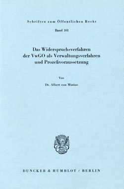 Das Widerspruchsverfahren der VwGO als Verwaltungsverfahren und Prozeßvoraussetzung. von Mutius,  Albert von