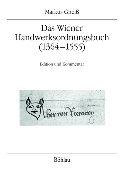 Das Wiener Handwerksordnungsbuch (1364–1555) von Gneiß,  Markus