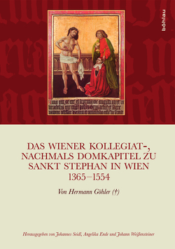 Das Wiener Kollegiat-, nachmals Domkapitel zu Sankt Stephan in Wien 1365-1554 von Ende,  Angelika, Seidl,  Johannes, Weissensteiner,  Johann
