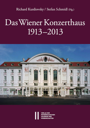 Das Wiener Konzerthaus 1913 – 2013 von Kurdiovsky,  Richard, Schmidl,  Stefan