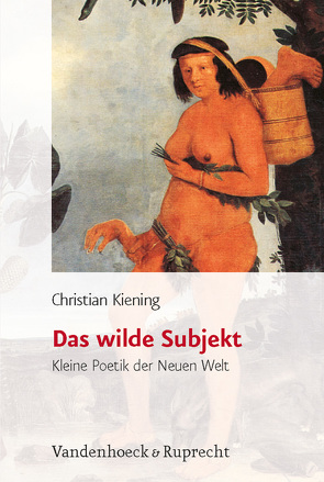 Das wilde Subjekt von Kiening,  Christian