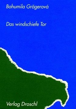 Das windschiefe Tor von Grögerová,  Bohumila, Rothmeier,  Christa