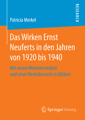 Das Wirken Ernst Neuferts in den Jahren von 1920 bis 1940 von Merkel,  Patricia
