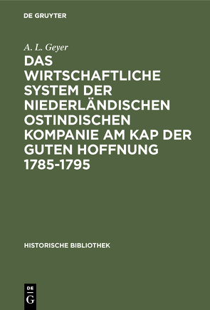 Das wirtschaftliche System der niederländischen ostindischen Kompanie am Kap der guten Hoffnung 1785-1795 von Geyer,  A. L.