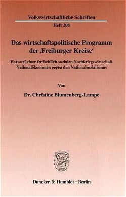 Das wirtschaftspolitische Programm der „Freiburger Kreise“. von Blumenberg-Lampe,  Christine
