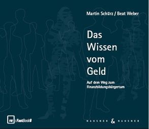 Das Wissen vom Geld von Schürz,  Martin, Weber,  Beat