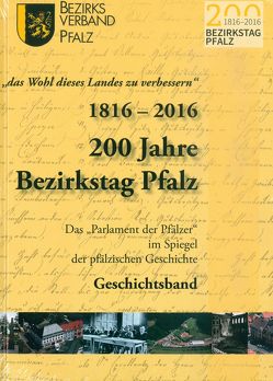 „das Wohl des Landes zu verbessern“ 1816-2016 200 Jahre Bezirkstag Pfalz von Bezirksverband Pfalz, Burkhart,  Ulrich, Decker,  Christian, Paul,  Roland, Reiser,  Regina