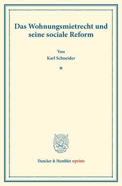 Das Wohnungsmietrecht und seine sociale Reform. von Schneider,  Karl