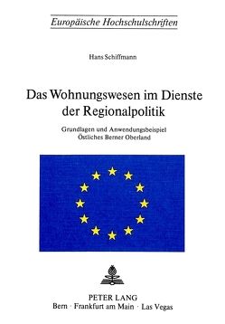 Das Wohnungswesen im Dienste der Regionalpolitik von Schiffmann,  Hans