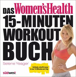 Das Women’s Health 15-Minuten-Workout-Buch von Yeager,  Selene