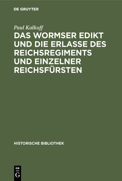 Das Wormser Edikt und die Erlasse des Reichsregiments und einzelner Reichsfürsten von Kalkoff,  Paul