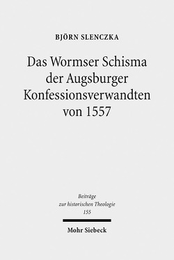 Das Wormser Schisma der Augsburger Konfessionsverwandten von 1557 von Slenczka,  Björn