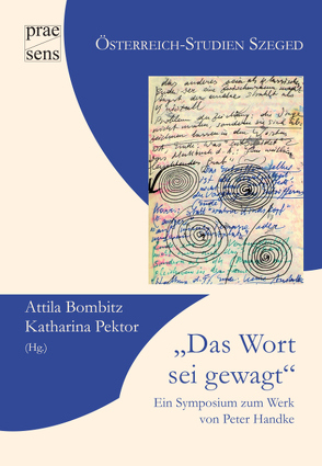 „Das Wort sei gewagt“. Ein Symposium zum Werk von Peter Handke von Bombitz,  Attila, Pektor,  Katharina