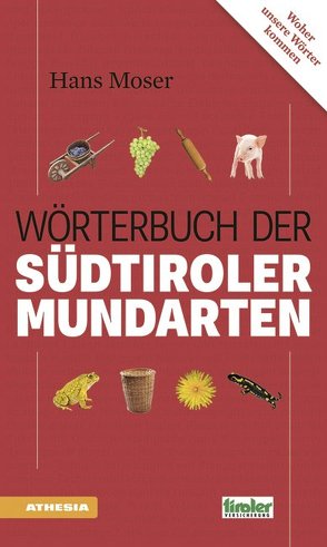 Das Wörterbuch der Südtiroler Mundarten von Ebner,  Toni, Krieghofer,  Helmut, Moser,  Hans