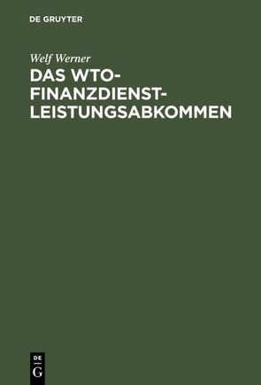 Das WTO-Finanzdienstleistungsabkommen von Werner,  Welf