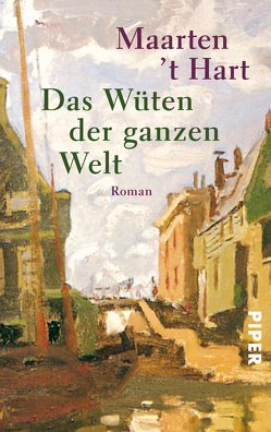 Das Wüten der ganzen Welt von Hart,  Maarten 't, Holberg,  Marianne