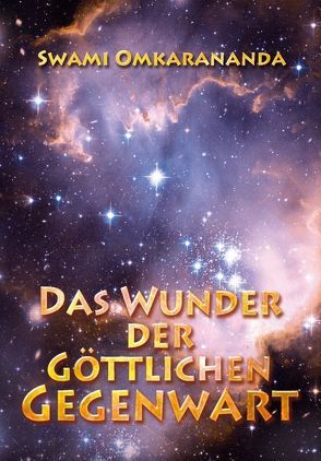 Das Wunder der göttlichen Gegenwart von Omkarananda,  Swami