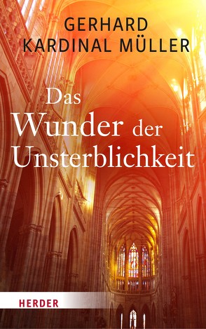 Das Wunder der Unsterblichkeit von Müller,  Gerhard Kardinal
