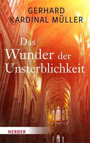 Das Wunder der Unsterblichkeit von Müller,  Gerhard Kardinal