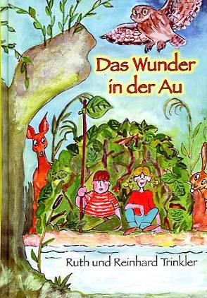 „Das Wunder in der Au“ von Trinkler,  Reinhard, Trinkler,  Ruth