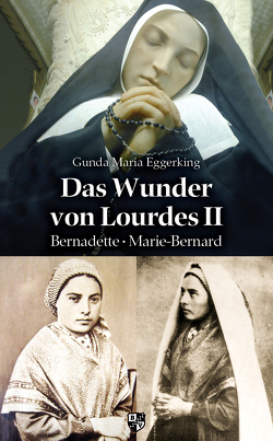 Das Wunder von Lourdes II von Eggerking,  Gunda Maria
