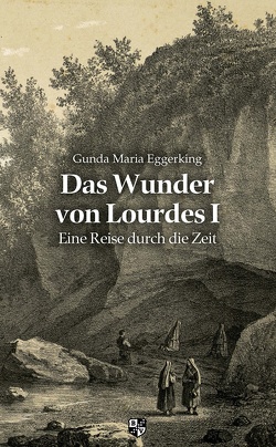 Das Wunder von Lourdes von Eggerking,  Gunda Maria