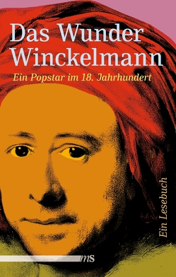 Das Wunder Winckelmann von Bartholomae,  Joachim, Goethe,  Johann Wolfgang, Hauptmann,  Gerhard, Herder,  Johann Gottfried, Meyer-Eckhardt,  Victor, Pater,  Walter, Ungern-Sternberg,  Alexander, Winckelmann,  Johann Joachim