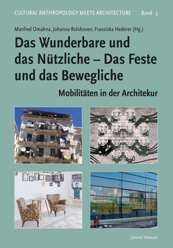 Das Wunderbare und das Nützliche – Das Feste und das Bewegliche von Hederer,  Franziska, Omahna,  Manfred, Rolshoven,  Johanna