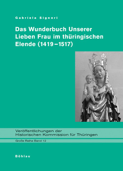 Das Wunderbuch Unserer Lieben Frau im thüringischen Elende (1419-1517) von Müller,  Thomas T, Müntz,  Marc, Signori,  Gabriela