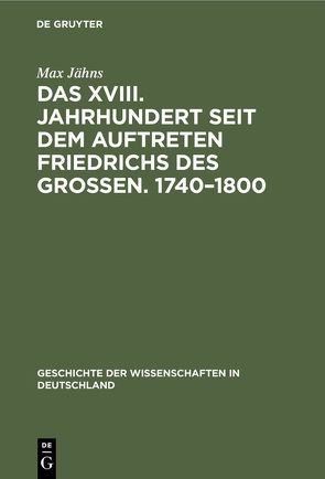 Das XVIII. Jahrhundert seit dem Auftreten Friedrichs des Großen. 1740–1800 von Jaehns,  Max