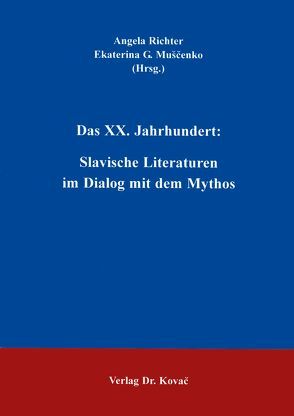 Das XX. Jahrhundert: Slavische Literaturen im Dialog mit dem Mythos von Muščenko,  Ekaterina G, Richter,  Angela