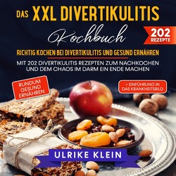 Das XXL Divertikulitis Kochbuch – Richtig kochen bei Divertikulitis und gesund ernähren von Klein,  Ulrike