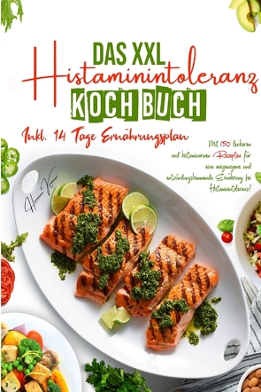 Das XXL Histaminintoleranz Kochbuch – Mit 150 leckeren und histaminarmen Rezepten für eine ausgewogene und entzündungshemmende Ernährung bei Histaminintoleranz! von Krämer,  Hermine