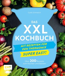 Das XXL-Kochbuch mit Rezepten für den Thermomix – Supereasy von Schmelich,  Guido