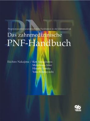 Das zahnmedizinische PNF-Handbuch von Imai,  Mototsugu, Kitabayashi,  Yoko, Nakajima,  Eiichiro, Tomita,  Hiroshi, Yanagisawa,  Ken