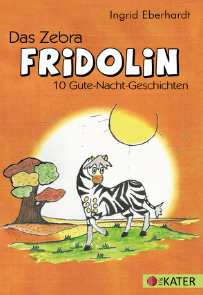 Das Zebra FRIDOLIN von Berghausen,  Christine, Eberhardt,  Ingrid