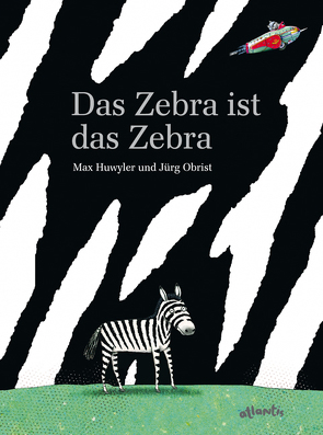 Das Zebra ist das Zebra von Huwyler,  Max, Obrist,  Jürg
